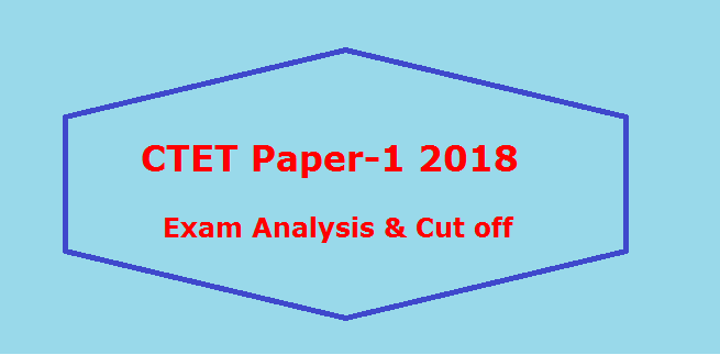 CTET Paper-1 Exam Analysis & Cut off 2018