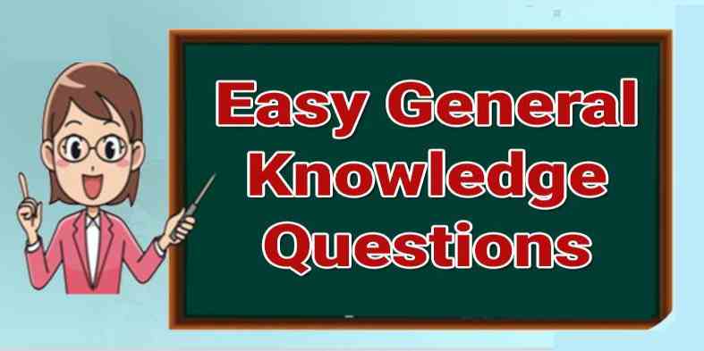 Easy General Knowledge Questions and Answers
