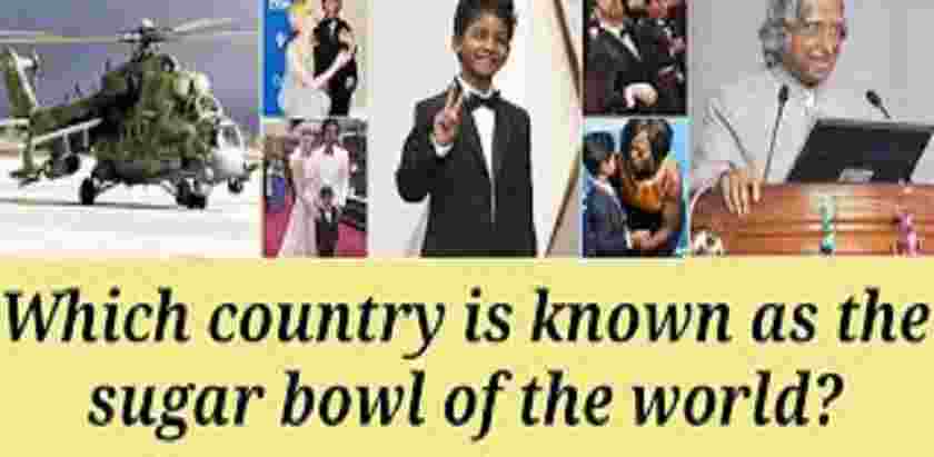 Which country is called the Sugar Bowl of the World