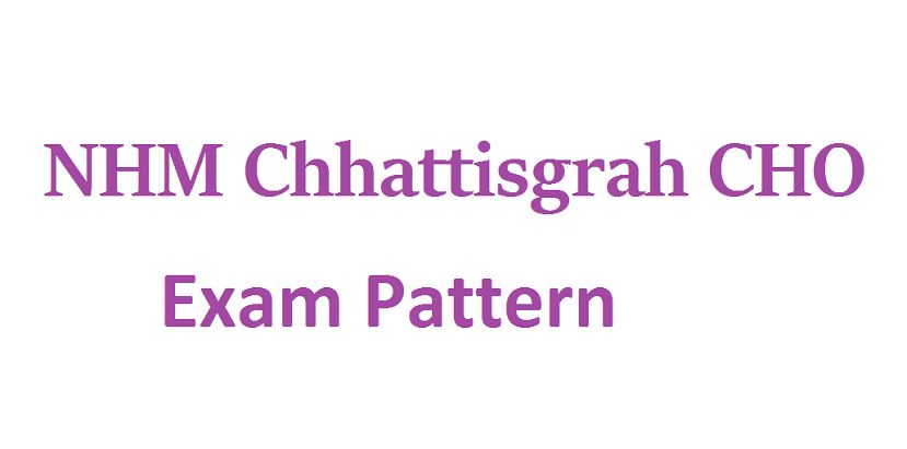 NHM Chhattisgarh CHO Exam Pattern